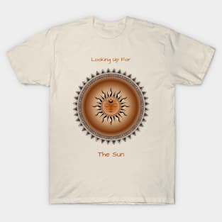 Looking Up For The Sun. Affirmations, Meditative. Zen. T-Shirt